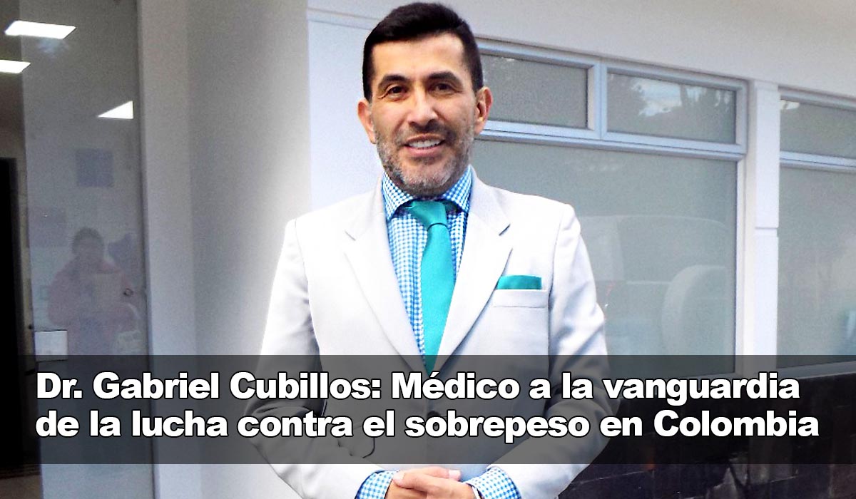 Dr Gabriel Cubillos Médico y cirujano destacado a la vanguardia de la lucha contra la obesidad y el sobrepeso en Colombia